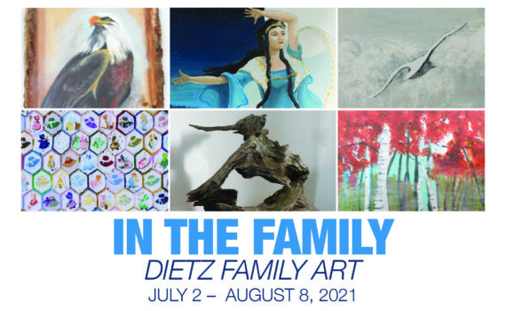 In the Family, Dietz Family Art Exhibit July 2 to August 8, 2021